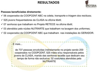 TRANFORME SEU RESÍDUO NA
OPORTUNIDADE DE MUITOS
Camisa polo de PET
Sacola para compras de PET
 