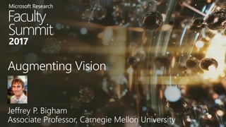 @jeffbigham
Jeffrey P. Bigham
Associate Professor, Carnegie Mellon University
Augmenting Vision
 