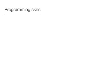 Programming skills
 