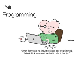 Pair
Programming
 