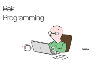 Pair
Programming
 