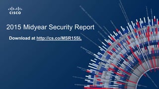 2015 Midyear Security Report
Download at http://cs.co/MSR15SL
 