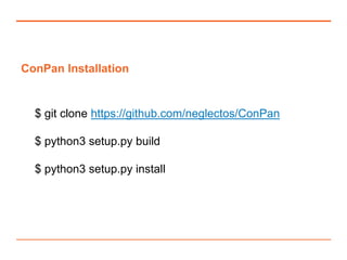 ConPan Installation
$ git clone https://github.com/neglectos/ConPan
$ python3 setup.py build
$ python3 setup.py install
 