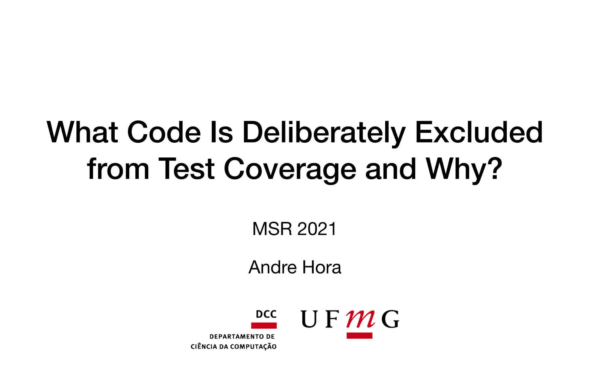 What Code Is Deliberately Excluded
from Test Coverage and Why?
MSR 2021
Andre Hora
 