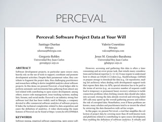 PERCEVAL
Perceval: Software Project Data at Your Will
Santiago Dueñas
Bitergia
sduenas@bitergia.com
Valerio Cosentino
Bite...