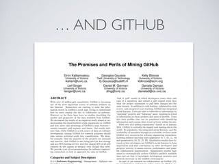 … AND GITHUB
The Promises and Perils of Mining GitHub
Eirini Kalliamvakou
University of Victoria
ikaliam@uvic.ca
Georgios ...