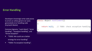 Error Handling
Developers knowingly write code prone
to errors or utilize generic (or auto-
generated) error handling code...