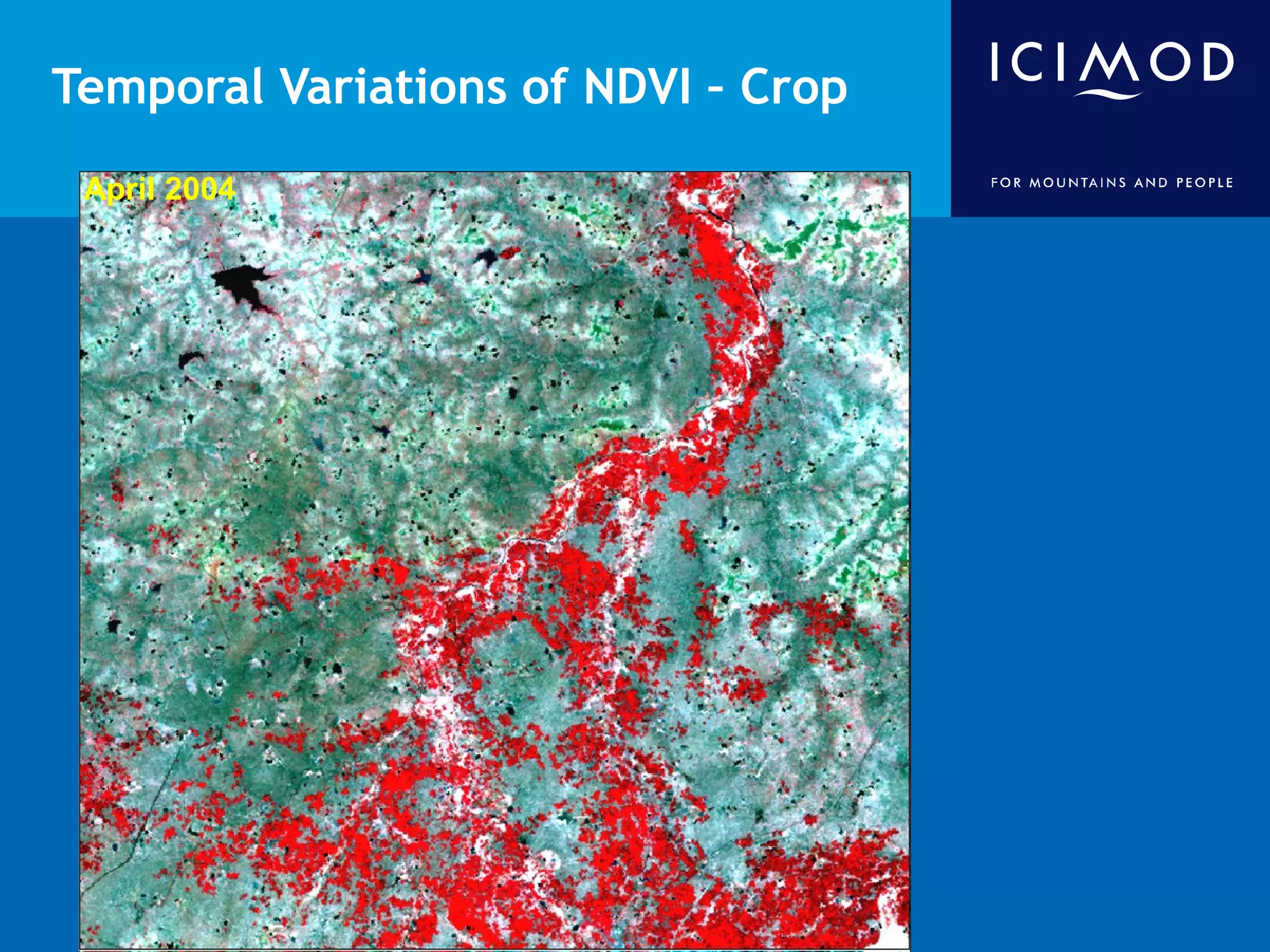 Temporal Variations of NDVI – Crop
 March 2004
 January 2004
 April 2004
 February2003
 December 2004
 