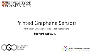 Printed Graphene Sensors
for Human Motion Detection in IoT applications
Leonard Ng W. T.
 