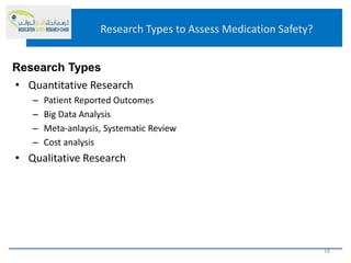 Research Types to Assess Medication Safety?
• Quantitative Research
– Patient Reported Outcomes
– Big Data Analysis
– Meta-anlaysis, Systematic Review
– Cost analysis
• Qualitative Research
Research Types
16
 