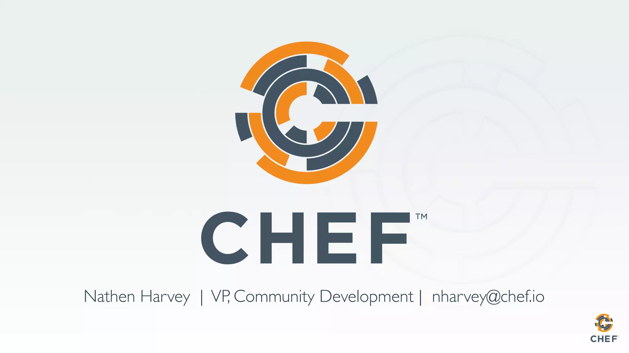 Nathen Harvey | VP, Community Development | nharvey@chef.io
 
