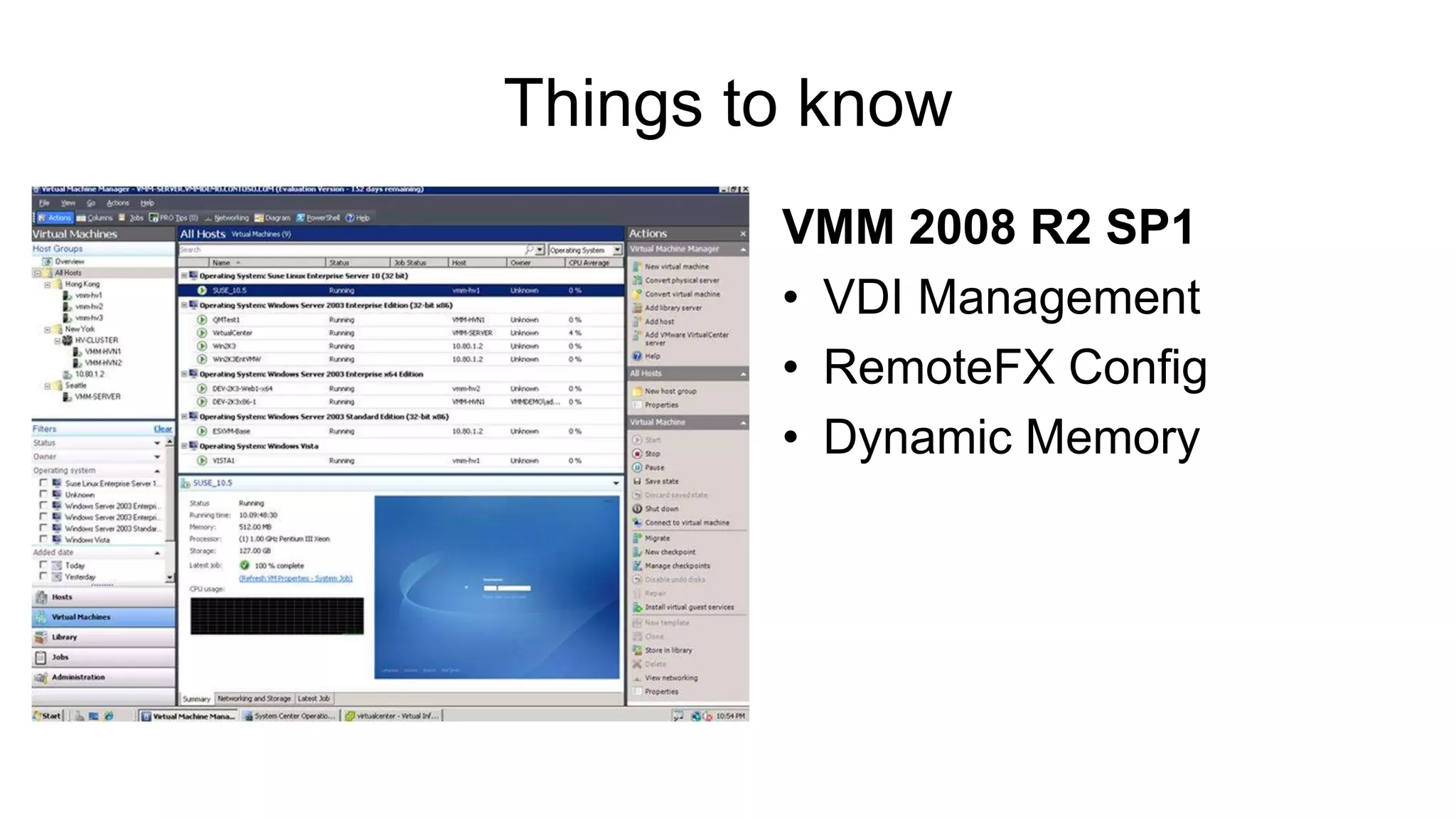 Things to know
VMM 2008 R2 SP1
• VDI Management
• RemoteFX Config
• Dynamic Memory
 