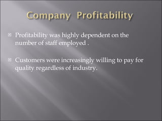 <ul><li>Profitability was highly dependent on the number of staff employed . </li></ul><ul><li>Customers were increasingly...