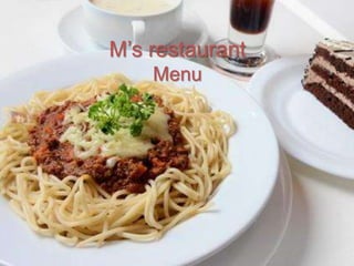 M’s restaurant
Menu
 