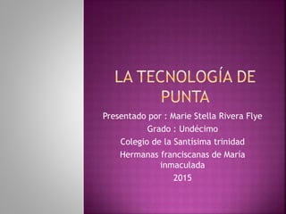 Presentado por : Marie Stella Rivera Flye
Grado : Undécimo
Colegio de la Santísima trinidad
Hermanas franciscanas de María
inmaculada
2015
 