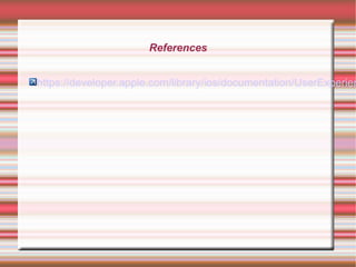 References

https://developer.apple.com/library/ios/documentation/UserExperien

 