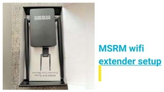 MSRM wifi
extender setup
 