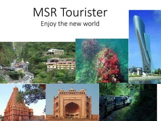 MSR Tourister
Enjoy the new world
 
