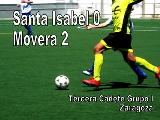 Santa Isabel 0 Movera 2 Tercera Cadete Grupo I Zaragoza 