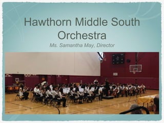 Hawthorn Middle South
Orchestra
Ms. Samantha May, Director
 