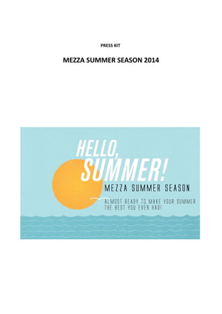 PRESS KIT 
MEZZA SUMMER SEASON 2014 
 