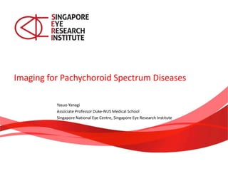 Imaging for Pachychoroid Spectrum Diseases
Yasuo Yanagi
Associate Professor Duke-NUS Medical School
Singapore National Eye Centre, Singapore Eye Research Institute
 