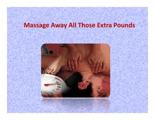 Massage Away All Those Extra Pounds
 
