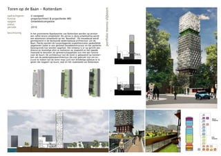 Toren op de Baan - Rotterdam




                                                                                        portfolio menno slijboom
opdrachtgever:   U vastgoed
functie:         projectarchitect & projectleider MEI
opgave:          Ontwikkelcompetitie
status           -
periode:         2010

beschrijving     In het prominente Baankwartier van Rotterdam worden op termijn
                 een vijftal torens ontwikkeld. Als eerste in deze ontwikkeling wordt
                 een woontoren ontwikkeld op het ‘Baanblok’. De nieuwbouw wordt
                 geintegreerd in de bestaande wederopbouw architectuur van de
                 Baan. Hierbij worden de tussenliggende expeditiestraten gedeeltelijk
                 opgeheven zodat er een gesloten bouwblokstructuur en het parkeren
                 bovengronds kan worden opgelost. Het ontwerp is er op gericht een
                 diverse en levendige plint te realiseren op maaiveld en het tweede
                 maaiveld te benutten als gemeenschappelijke tuin met een functie
                 voor de buurt. De architectuur van de toren is gebaseerd op kenmer-
                 ken van de wederopbouwarchitectuur die niet gebruikt zijn om ex-
                 trusie te maken van de toren maar juist een driedelige opbouw te te
                 geven die reageert op buurt, wijk en het stadsbeeld van Rotterdam.
 