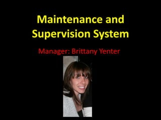 Maintenance and
Supervision System
Manager: Brittany Yenter

 