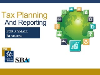 Tax Planning
And Reporting
FOR A SMALL
BUSINESS
 