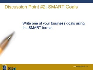 TIMEMANAGEMENT ‹#›
Discussion Point #2: SMART Goals
Write one of your business goals using
the SMART format.
 