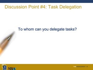 TIMEMANAGEMENT ‹#›
Discussion Point #4: Task Delegation
To whom can you delegate tasks?
 