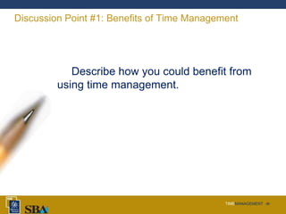 TIMEMANAGEMENT ‹#›
Discussion Point #1: Benefits of Time Management
Describe how you could benefit from
using time management.
 
