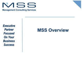 Executive
 Partner    MSS Overview
Focused
 On Your
Business
Success
 