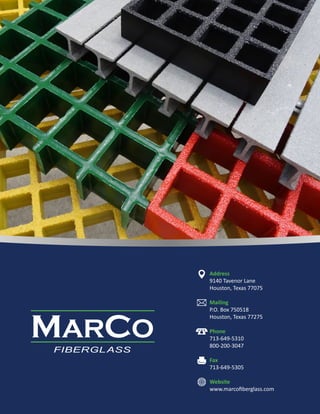Address
9140 Tavenor Lane
Houston, Texas 77075
Mailing
P.O. Box 750518
Houston, Texas 77275
Phone
713-649-5310
800-200-3047
Fax
713-649-5305
Website
www.marcofiberglass.com
MARCO
FIBERGLASS
MARCO
FIBERGLASS
MARCO
FIBERGLASS
 