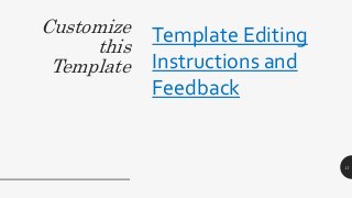 Customize
this
Template
Template Editing
Instructions and
Feedback
11
 
