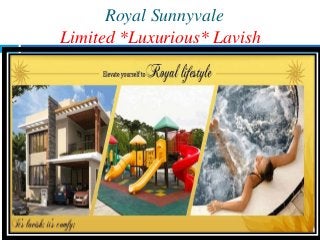 Royal Sunnyvale
Limited *Luxurious* Lavish
 