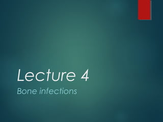 Lecture 4
Bone infections
 