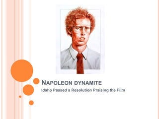 NAPOLEON DYNAMITE
Idaho Passed a Resolution Praising the Film
 