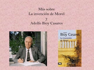 Más sobre
La invención de Morel
y
Adolfo Bioy Casares
 