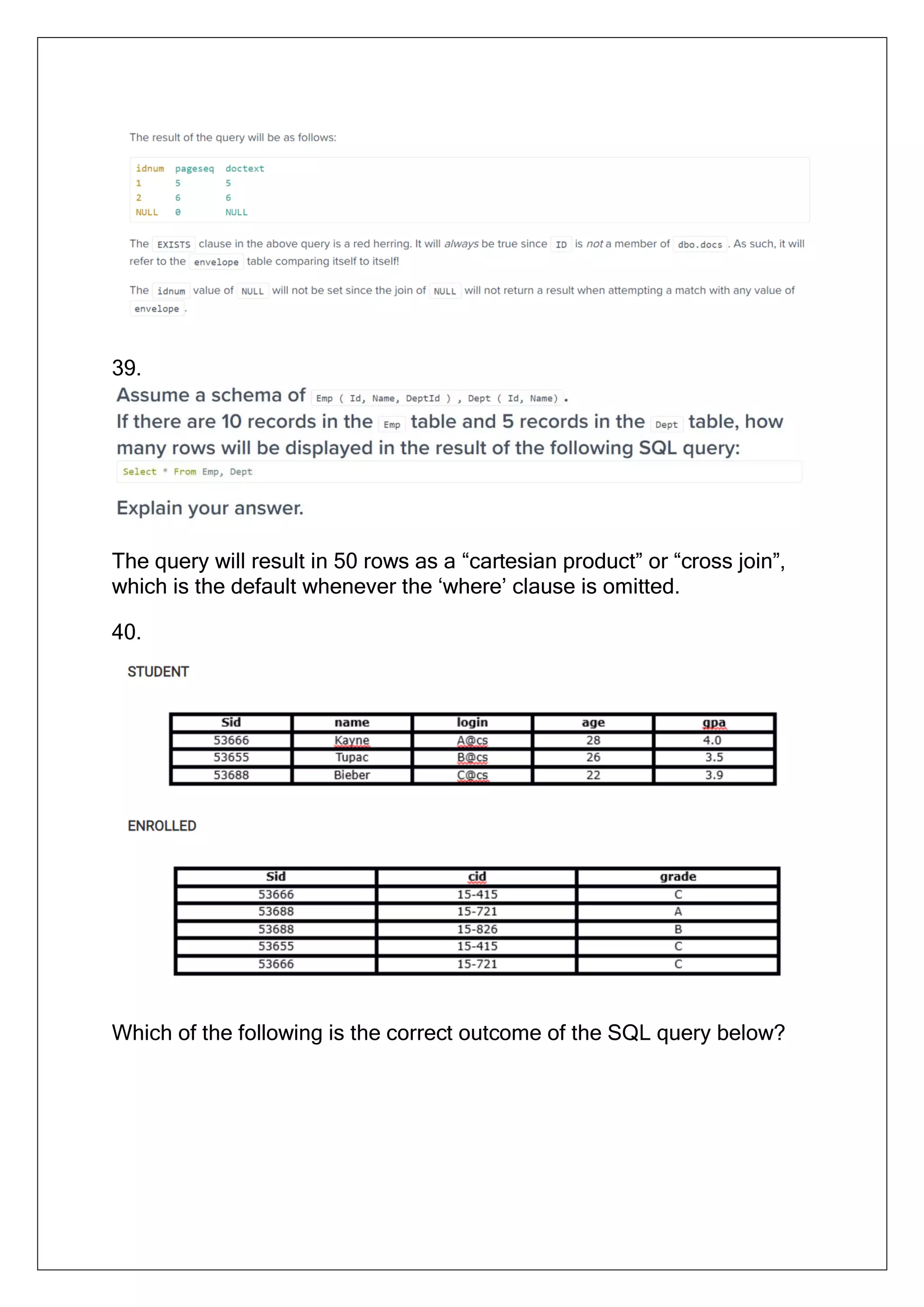 39.
The query will result in 50 rows as a “cartesian product” or “cross join”,
which is the default whenever the ‘where’ clause is omitted.
40.
Which of the following is the correct outcome of the SQL query below?
 