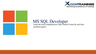 MS SQL Developer
Learn the most comprehensive SQL Online Course by real time
certified experts
 