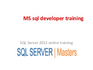 MS sql developer training
SQL Server 2012 online training
 