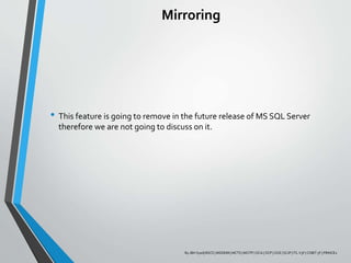 Mirroring
• This feature is going to remove in the future release of MS SQL Server
therefore we are not going to discuss on it.
By JBH Syed| BSCS | MSDEIM | MCTS | MCITP | OCA | OCP | OCE | SCJP | ITL V3F | COBIT 5F | PRINCE2
 