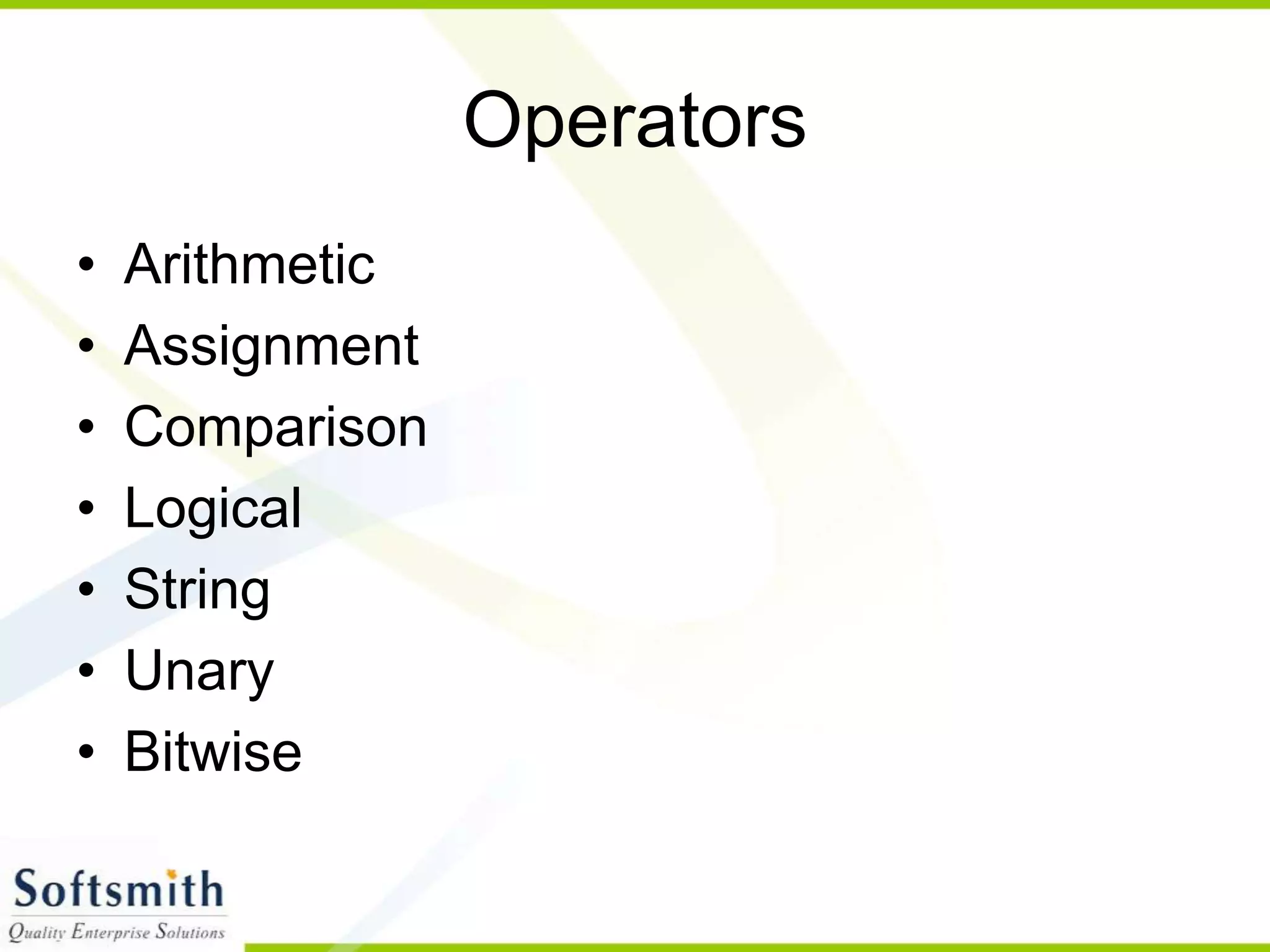Operators • Arithmetic • Assignment • Comparison • Logical • String • Unary • Bitwise 
