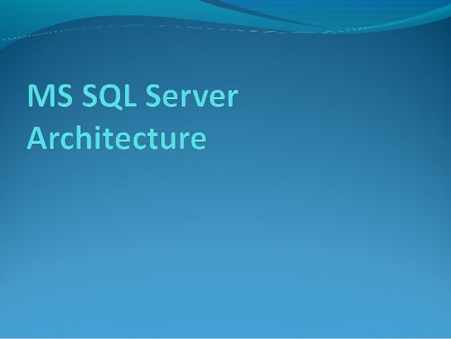 ms sql server architecture ms sql server architecture