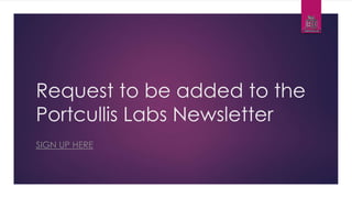 Request to be added to the
Portcullis Labs Newsletter
SIGN UP HERE
 