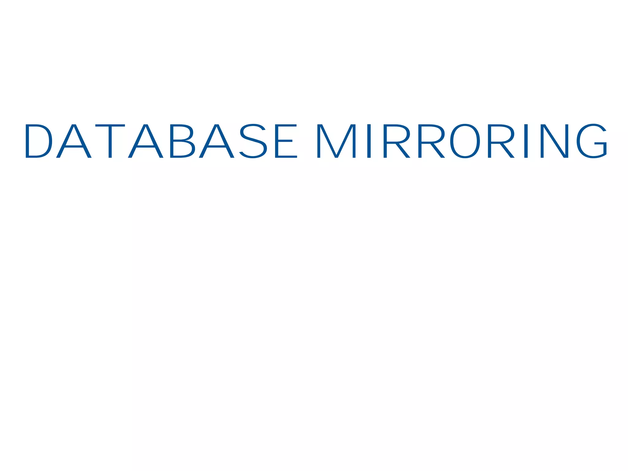 DATABASE MIRRORING
 