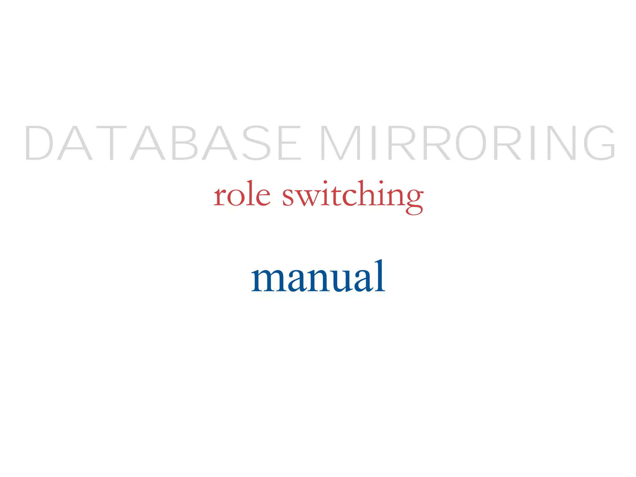 role switching
manual
DATABASE MIRRORING
 