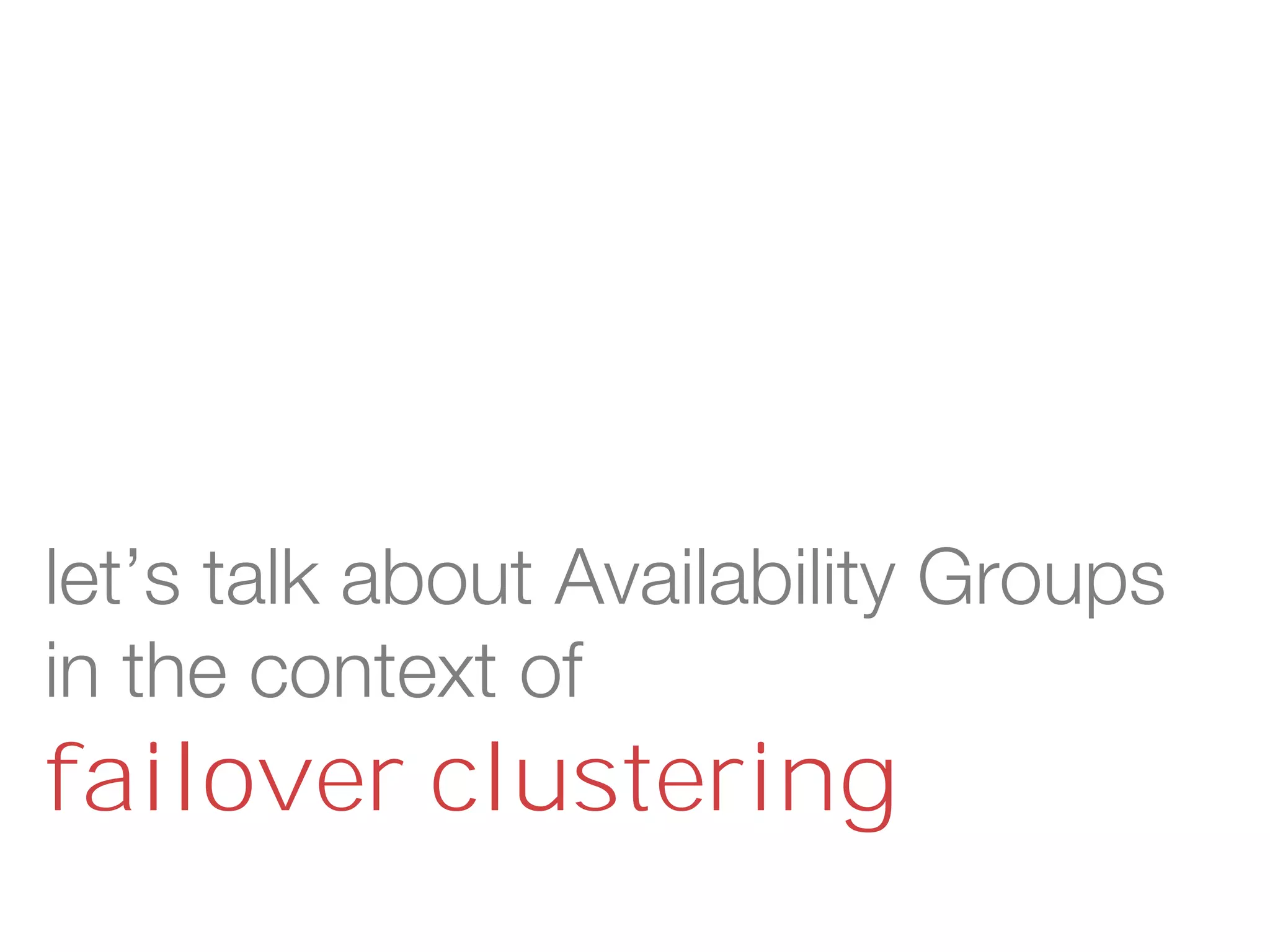 let’s talk about Availability Groups
in the context of
failover clustering
 